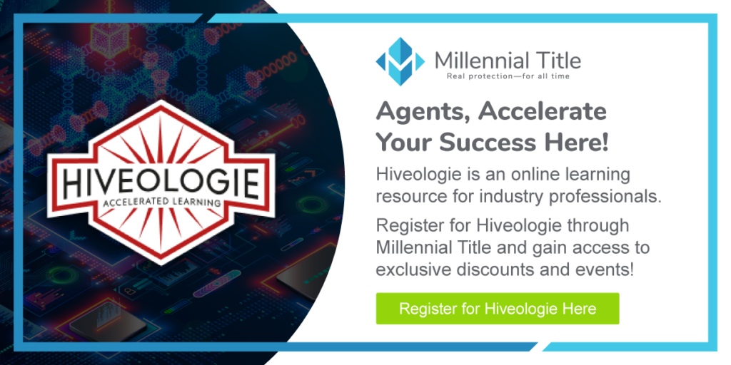 Agents, accelerate your success here! Hiveologie is an online learning resource for industry professionals. Register for Hiveologie through Millennial Title and gain access to exclusive discounts and events! Register here.