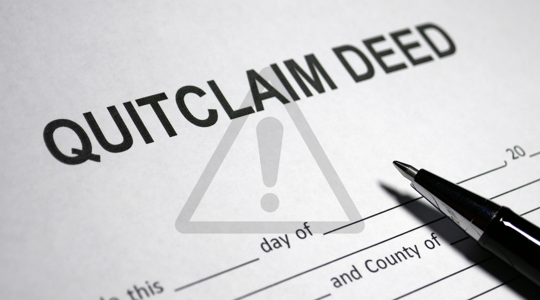 The Dangers of Using a Quitclaim Deed